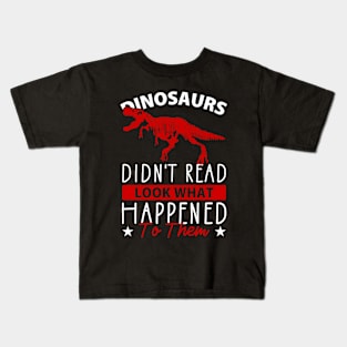 Dinosaurs Didn't Read Look What Happened To Them Kids T-Shirt